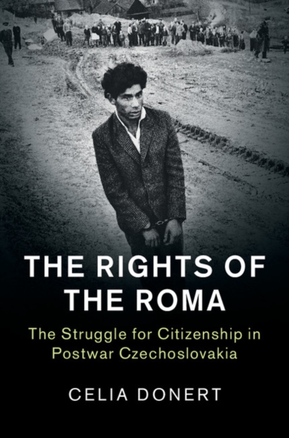 The Rights of the Roma : The Struggle for Citizenship in Postwar Czechoslovakia, Hardback Book