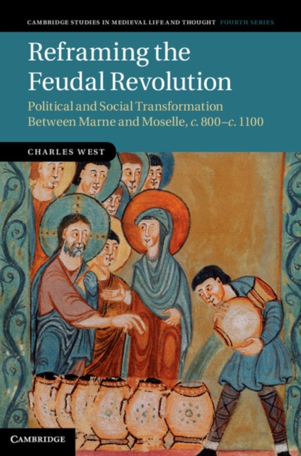 Reframing the Feudal Revolution : Political and Social Transformation between Marne and Moselle, c.800-c.1100, PDF eBook