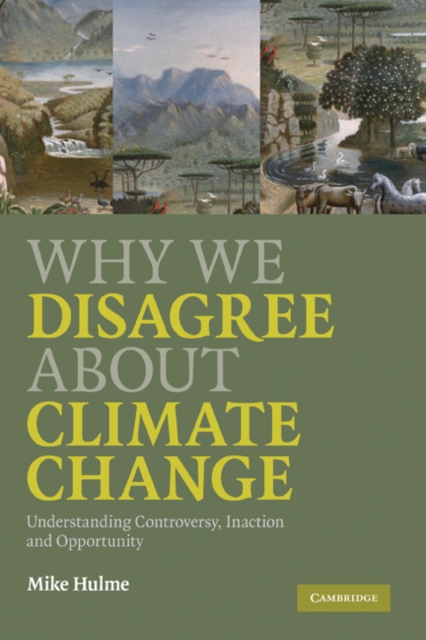 Why We Disagree about Climate Change : Understanding Controversy, Inaction and Opportunity, PDF eBook