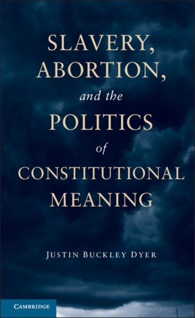 Slavery, Abortion, and the Politics of Constitutional Meaning, EPUB eBook