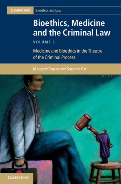 Bioethics, Medicine and the Criminal Law: Volume 3, Medicine and Bioethics in the Theatre of the Criminal Process, PDF eBook