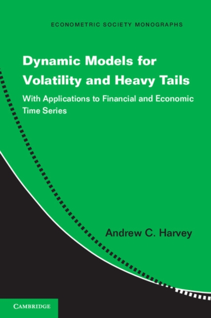 Dynamic Models for Volatility and Heavy Tails : With Applications to Financial and Economic Time Series, PDF eBook