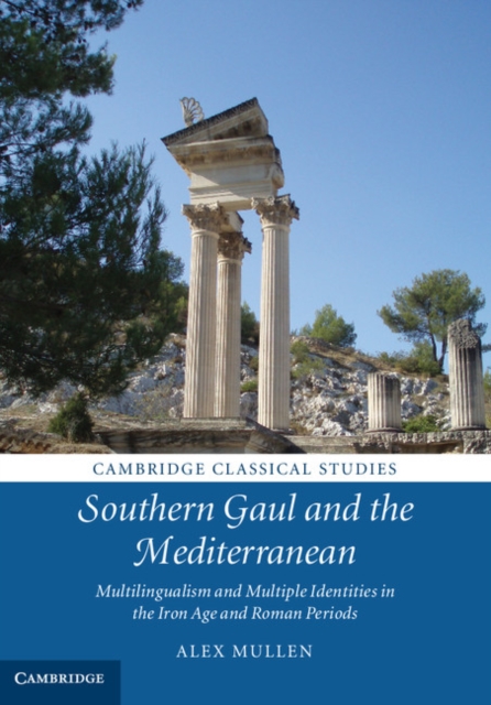 Southern Gaul and the Mediterranean : Multilingualism and Multiple Identities in the Iron Age and Roman Periods, PDF eBook