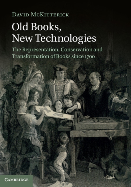 Old Books, New Technologies : The Representation, Conservation and Transformation of Books since 1700, PDF eBook