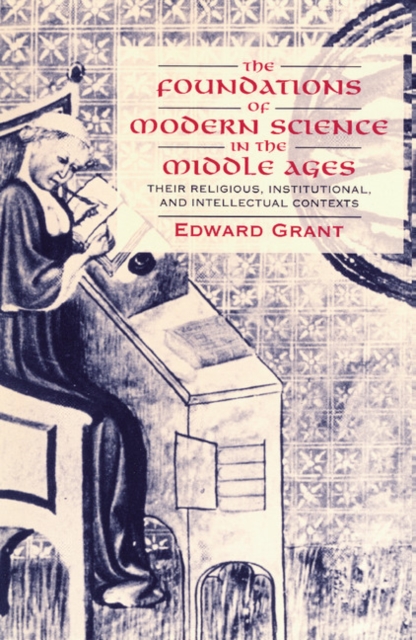 The Foundations of Modern Science in the Middle Ages : Their Religious, Institutional and Intellectual Contexts, EPUB eBook