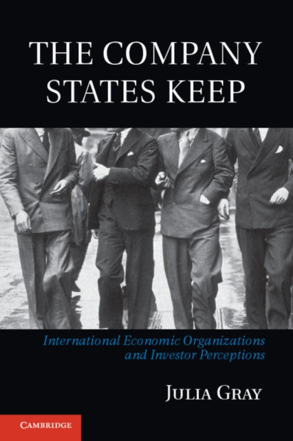 Company States Keep : International Economic Organizations and Investor Perceptions, EPUB eBook