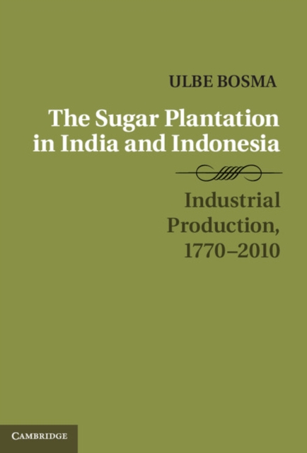 Sugar Plantation in India and Indonesia : Industrial Production, 1770-2010, EPUB eBook