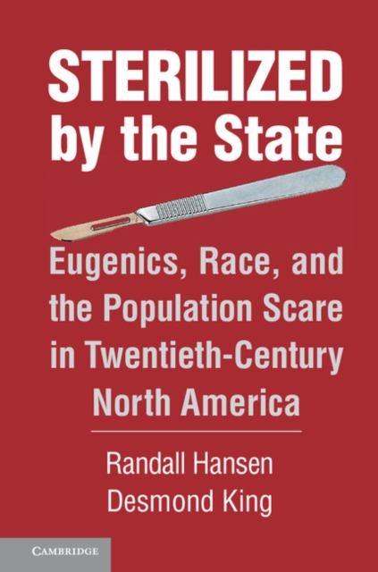 Sterilized by the State : Eugenics, Race, and the Population Scare in Twentieth-Century North America, PDF eBook