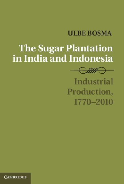 Sugar Plantation in India and Indonesia : Industrial Production, 1770-2010, PDF eBook