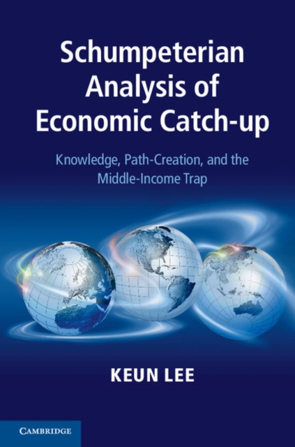 Schumpeterian Analysis of Economic Catch-up : Knowledge, Path-Creation, and the Middle-Income Trap, PDF eBook