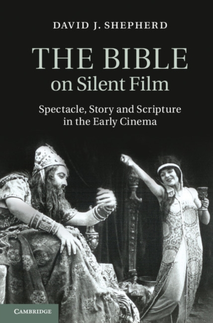 Bible on Silent Film : Spectacle, Story and Scripture in the Early Cinema, PDF eBook