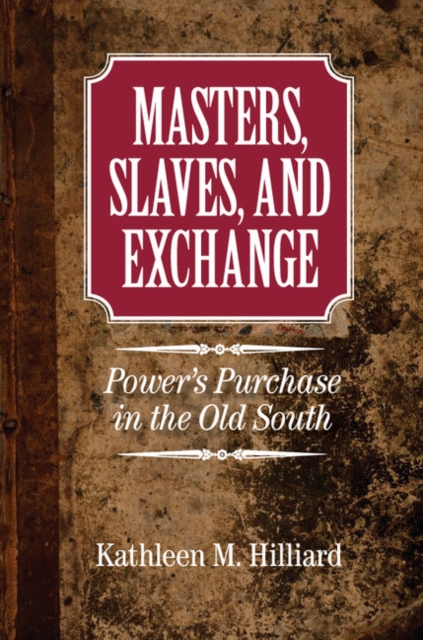 Masters, Slaves, and Exchange : Power's Purchase in the Old South, EPUB eBook