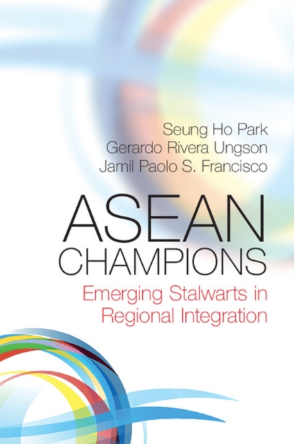 ASEAN Champions : Emerging Stalwarts in Regional Integration, Paperback / softback Book