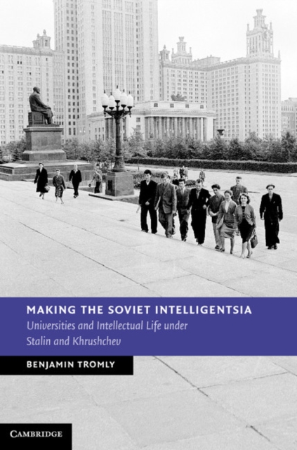 Making the Soviet Intelligentsia : Universities and Intellectual Life under Stalin and Khrushchev, PDF eBook