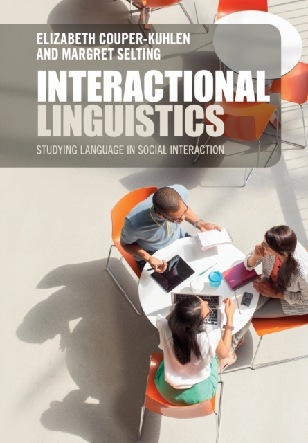Interactional Linguistics : Studying Language in Social Interaction, Paperback / softback Book