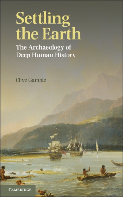 Settling the Earth : The Archaeology of Deep Human History, EPUB eBook
