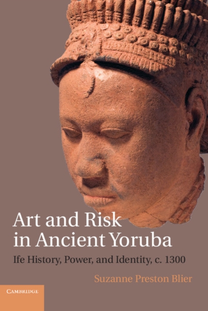 Art and Risk in Ancient Yoruba : Ife History, Power, and Identity, c. 1300, EPUB eBook