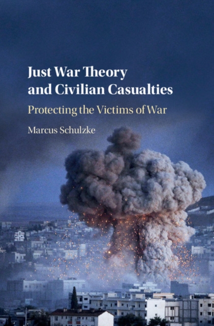 Just War Theory and Civilian Casualties : Protecting the Victims of War, EPUB eBook