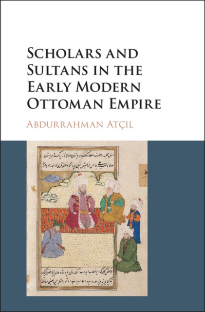 Scholars and Sultans in the Early Modern Ottoman Empire, PDF eBook
