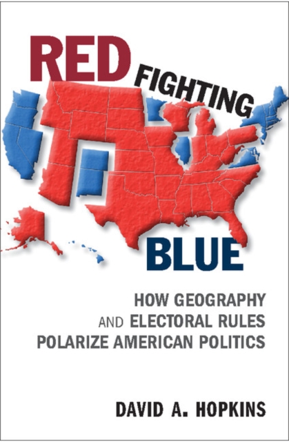 Red Fighting Blue : How Geography and Electoral Rules Polarize American Politics, EPUB eBook