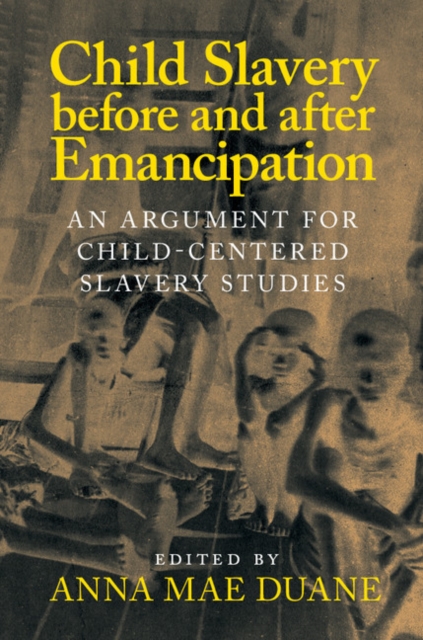 Child Slavery before and after Emancipation : An Argument for Child-Centered Slavery Studies, EPUB eBook