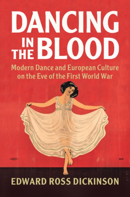 Dancing in the Blood : Modern Dance and European Culture on the Eve of the First World War, EPUB eBook