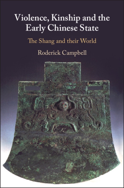 Violence, Kinship and the Early Chinese State : The Shang and their World, EPUB eBook
