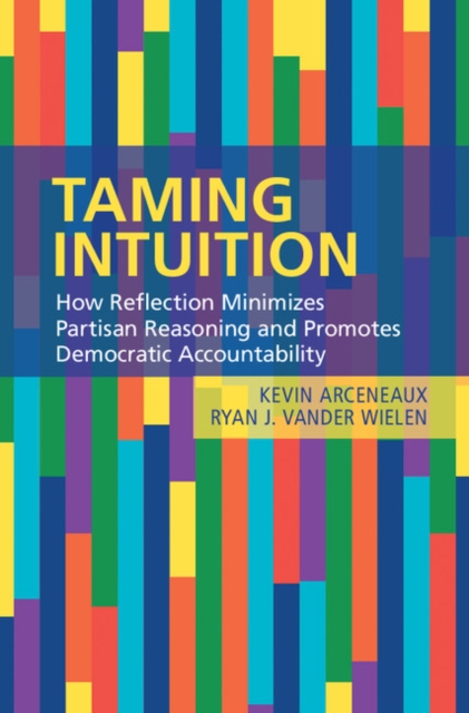 Taming Intuition : How Reflection Minimizes Partisan Reasoning and Promotes Democratic Accountability, EPUB eBook