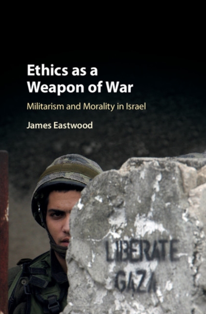 Ethics as a Weapon of War : Militarism and Morality in Israel, EPUB eBook