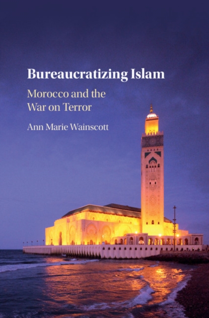 Bureaucratizing Islam : Morocco and the War on Terror, PDF eBook