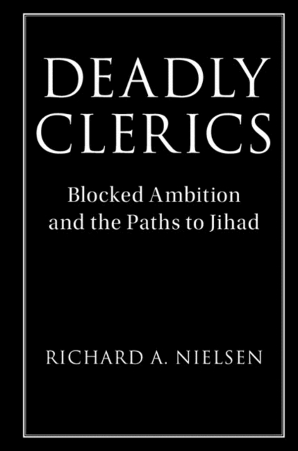 Deadly Clerics : Blocked Ambition and the Paths to Jihad, EPUB eBook
