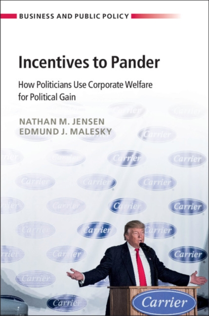 Incentives to Pander : How Politicians Use Corporate Welfare for Political Gain, EPUB eBook
