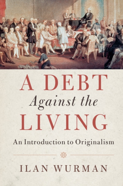 Debt Against the Living : An Introduction to Originalism, PDF eBook