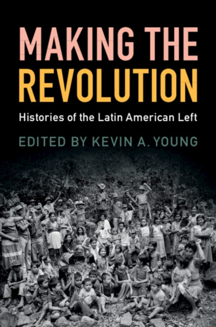 Making the Revolution : Histories of the Latin American Left, PDF eBook