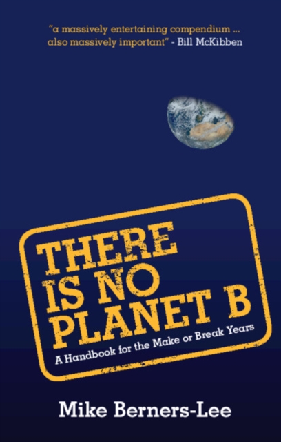 There Is No Planet B : A Handbook for the Make or Break Years, PDF eBook