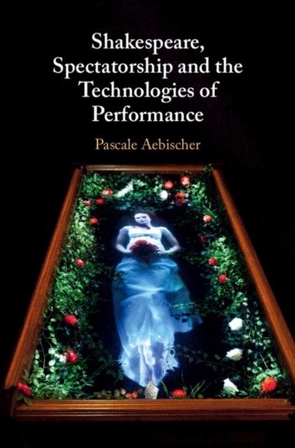 Shakespeare, Spectatorship and the Technologies of Performance, EPUB eBook