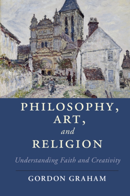 Philosophy, Art, and Religion : Understanding Faith and Creativity, EPUB eBook
