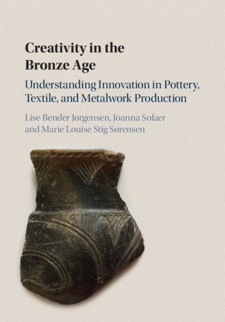 Creativity in the Bronze Age : Understanding Innovation in Pottery, Textile, and Metalwork Production, EPUB eBook