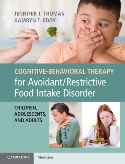Cognitive-Behavioral Therapy for Avoidant/Restrictive Food Intake Disorder : Children, Adolescents, and Adults, Paperback / softback Book