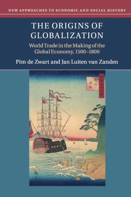 The Origins of Globalization : World Trade in the Making of the Global Economy, 1500-1800, Paperback / softback Book
