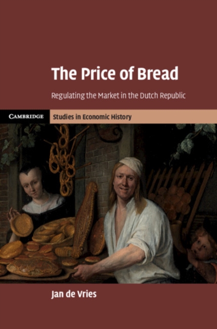 The Price of Bread : Regulating the Market in the Dutch Republic, Hardback Book