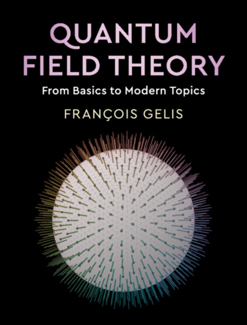Quantum Field Theory : From Basics to Modern Topics, Hardback Book