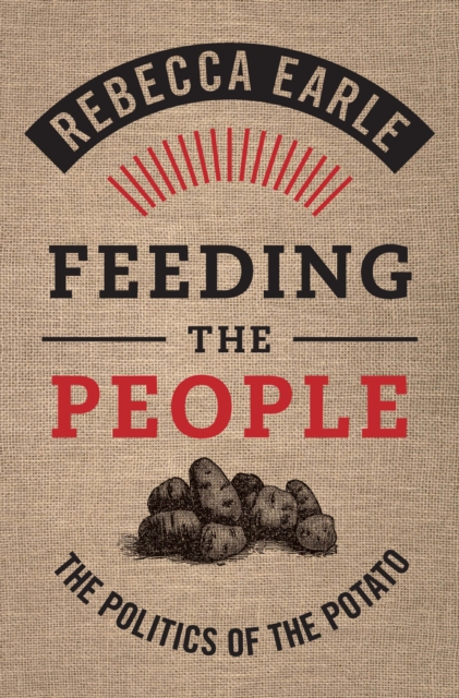 Feeding the People : The Politics of the Potato, Hardback Book