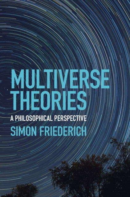 Multiverse Theories : A Philosophical Perspective, Hardback Book