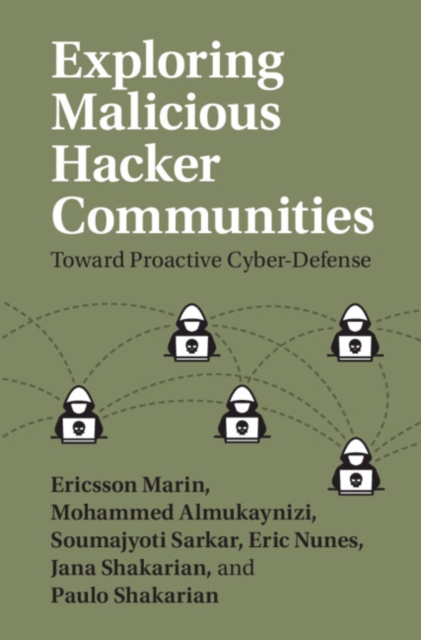 Exploring Malicious Hacker Communities : Toward Proactive Cyber-Defense, Hardback Book
