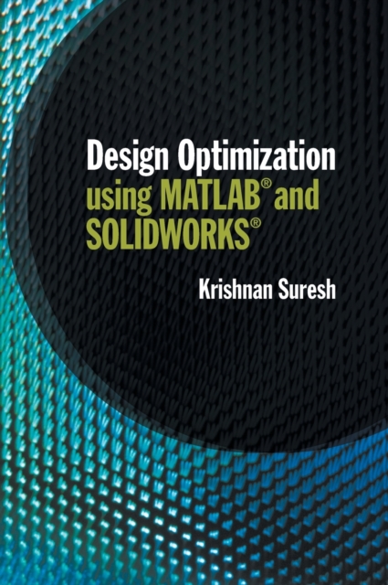 Design Optimization using MATLAB and SOLIDWORKS, Hardback Book