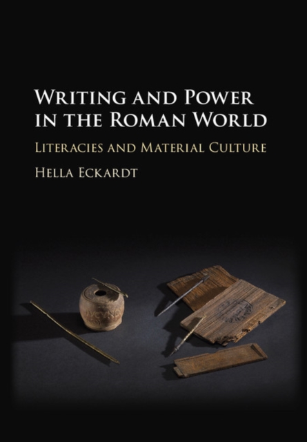 Writing and Power in the Roman World : Literacies and Material Culture, EPUB eBook