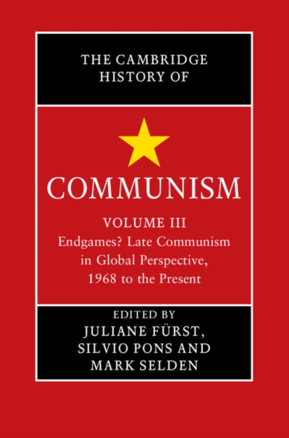 Cambridge History of Communism: Volume 3, Endgames? Late Communism in Global Perspective, 1968 to the Present, PDF eBook