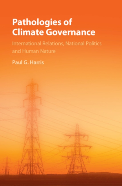 Pathologies of Climate Governance : International Relations, National Politics and Human Nature, PDF eBook