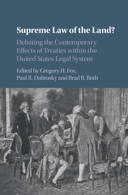 Supreme Law of the Land? : Debating the Contemporary Effects of Treaties within the United States Legal System, EPUB eBook